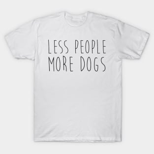 Less people. More dogs. T-Shirt